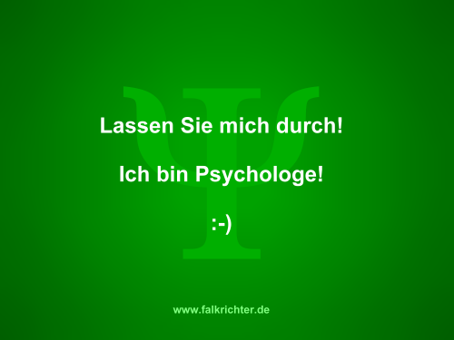 Lassen Sie mich durch! Ich bin Psychologe!