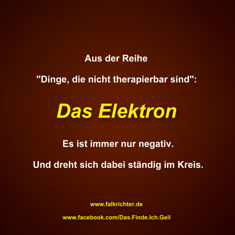 Aus der Reihe - Dinge, die nicht therapierbar sind - das Elektron