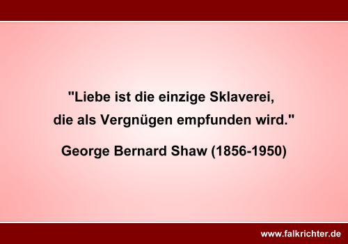 Zitat George Bernard Shaw Liebe Sklaverei Vergnügen